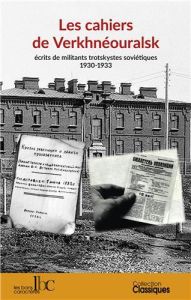 Les cahiers de Verkhnéouralsk. Ecrits de militants trotskystes soviétiques (1930-1933) - LAFFITTE PIERRE