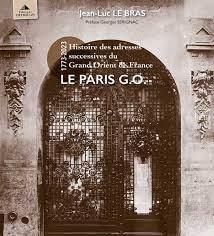 Le Paris G.O.. Petite histoire des adresses du Grand Orient de France - Le Bras Jean-Luc - Sérignac Georges