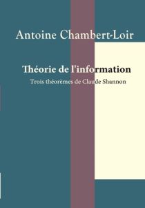 Théorie de l'information. Trois théorèmes de Claude Shannon - Chambert-Loir Antoine