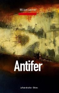 Antifer - Lochner William - Éditions La route de la soie
