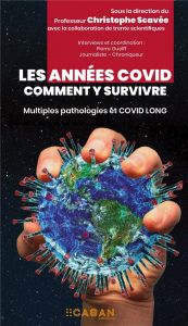 Les années COVID : comment y survivre. Multiples pathologies et COVID long - Scavée Christophe - Guelff Pierre