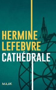 Cathédrale - Lefebvre Hermine