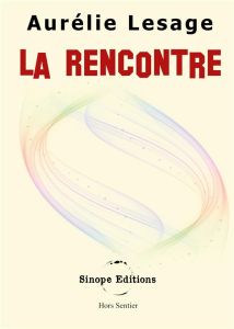 La Rencontre. - - Lesage Aurélie - Editions Sinope