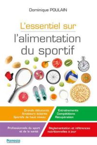 L'essentiel sur l'alimentation du sportif. 2e édition - Poulain Dominique - Bigard Xavier