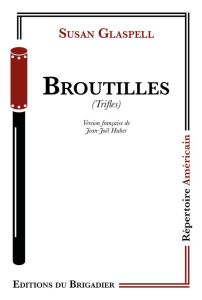 Broutilles (Trifles) - Glaspell Susan