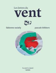 Les lettres du vent - Swiatly Fabienne - Lefebvre Pascale - Haji Golan