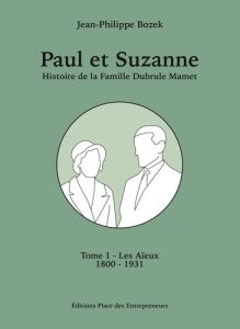 Paul et suzanne tome 1 - les aieux - histoire de la famille dubrule-mamet de 1800 a 1931 - Bozek Jean-Philippe