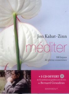 Méditer. 108 leçons de pleine conscience, avec 1 CD audio MP3 - Kabat-Zinn Jon - Colette Olivier - Giraudeau Berna