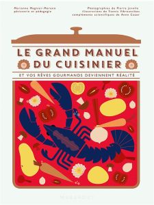 Le grand manuel du cuisinier. Et vos rêves de chef deviennent réalité - Magnier-Moreno Marianne - Javelle Pierre - Varouts