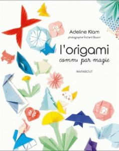 L'origami comme par magie - Klam Adeline - Toureau-Kondo Eriko - Boutin Richar