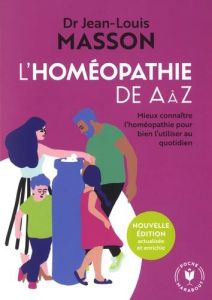 L'homéopathie de A à Z . Mieux connaître l'homéopathie pour bien l'utiliser au quotidien - Masson Jean-Louis