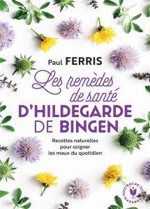 Les remèdes de santé d'Hildegarde de Bingen - Ferris Paul