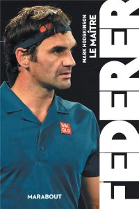Federer, le maître - Hodgkinson Mark - Merland Véronique - Sence-Herlih