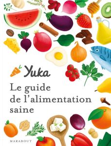 Yuka. Le guide de l'alimentation saine - Chapon Julie - Berthou Anthony - Chegaray Tom - Ma