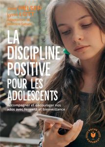 La discipline positive pour les adolescents. Accompagner et encourager nos ados avec fermeté et bien - Nelsen Jane - Lott Lynn - Sabaté Béatrice