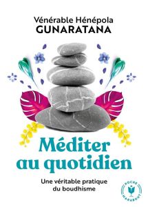 Méditer au quotidien. Une pratique simple du boudhisme - Henepola Gunaratana Bhante - Gauché Gilbert
