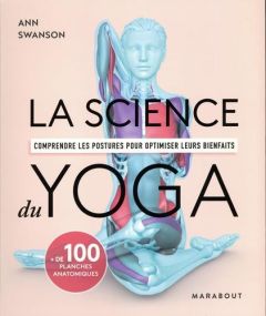 La science du yoga. Comprendre les postures pour optimiser leurs bienfaits - Swanson Ann - Lewis Arran - Morizot Valentine