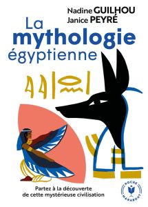 La mythologie égyptienne - Guilhou Nadine - Peyré Janice
