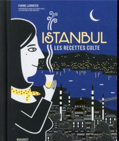 Istanbul. Les recettes culte - Larmoyer Pomme - Ida Akiko - Javelle Pierre - Abir