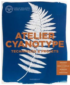 Atelier cyanotype. Techniques & projets - Soulayrol Camille - Vendittelli Marie - Baron-Mori