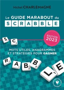 Le guide Marabout du scrabble. Edition 2023 - Charlemagne Michel