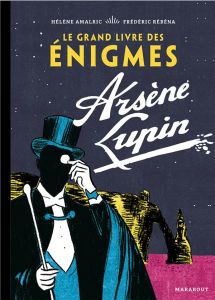 Le grand livre des énigmes Arsène Lupin - Amalric Hélène - Rébéna Frédéric