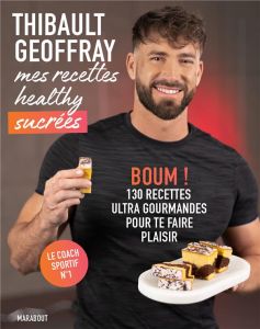 Mes recettes healthy sucrées - Geoffray Thibault - Dubois Alexandra