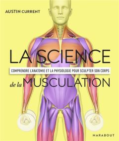 La science de la musculation. Comprendre l'anatomie et la physiologie pour sculpter son corps - Current Austin - Defays Naomi - Piolet Dominique