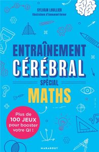 Entraînement cérébral, spécial maths - Lhullier Sylvain - Kerner Emmanuel