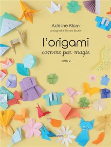 L'origami comme par magie. Tome 2 - Klam Adeline - Boutin Richard - Toureau-Kondo Erik