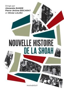 Nouvelle histoire de la Shoah - Bande Alexandre - Biscarat Pierre-Jérôme - Lalieu
