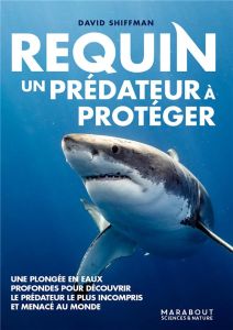 Requin, un prédateur à protéger - Shiffman David - Jacquier Marion