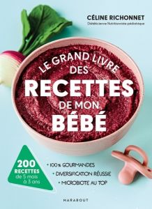 Le grand livre des recettes de mon bébé. 200 recettes de 5 mois à 3 ans - Richonnet Céline - Marinette Guillaume