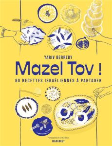 Mazel Tov ! 80 recettes israéliennes à partager - Berreby Yariv - Mahut Sandra - Ladecka Anna - Mata