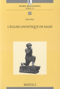 L'Egli!se gnostique de Mani - Ries Julien