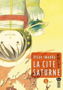 La cité Saturne Tome 1 - Iwaoka Hisae - Simon Pascale