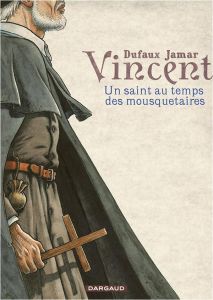 Vincent. Un Saint au temps des mousquetaires - Dufaux Jean - Jamar Martin