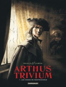 Arthus Trivium Tome 1 : Les anges de Nostradamus - LANDA JL/RAULE