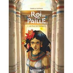 Le Roi de Paille Tome 1 : La fille de Pharaon - Dethan Isabelle