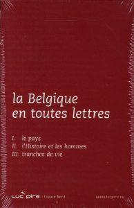 La Belgique en toutes lettres. Coffret en 3 volumes : Tome 1, Le pays %3B Tome 2, L'histoire et les ho - Jago-Antoine Véronique - Robaye Hugues