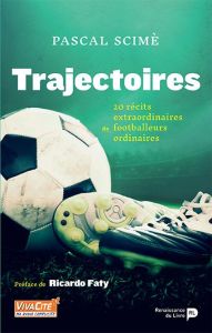 TRAJECTOIRES. 20 RECITS EXTRAORDINAIRES DE FOOTBALLEURS ORDINAIRES - SCIME PASCAL