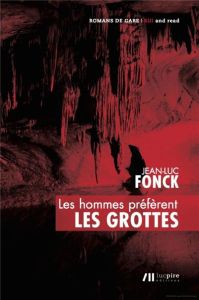 Les Hommes préfèrent les grottes - Fonck Jean-Luc