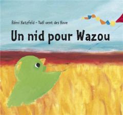 Un nid pour Wazou - Hatzfeld Rémi - Vent des Hove Yaël
