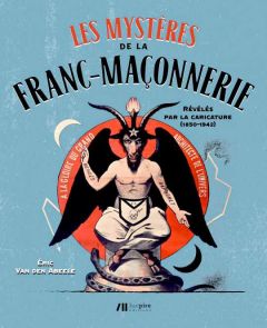 Les mystères de la franc-maçonnerie révélés par la caricature (1850-1942) - Van den Abeele Eric