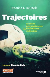 Trajectoires - Saison 2. 11 récits extraordinaires de joueurs et d'entraîneurs au destin ordinaire - Scime Pascal