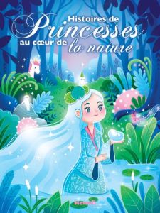 Histoires de Princesses au coeur de la nature - Thonard Florine - Piatti Virginie - Machon Corinne