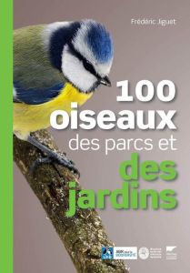 100 oiseaux des parcs et des jardins - Jiguet Frédéric