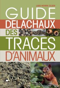 Guide Delachaux des traces d'animaux - Olsen Lars-Henrik - Tattevin Marie-Anne - Porlier