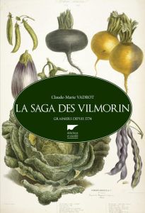 La saga des Vilmorin. Grainiers depuis 1774 - Vadrot Claude-Marie