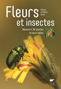 Fleurs et insectes. Découvrir 80 plantes et leurs hôtes - Spohn Margot - Spohn Roland - Koenig Odile - Garna